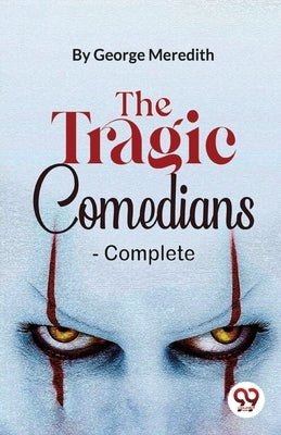 The Tragic Comedians- Complete by Meredith, George