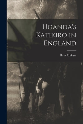Uganda's Katikiro in England by Mukasa, Ham