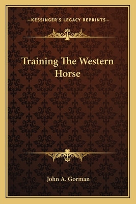 Training The Western Horse by Gorman, John A.