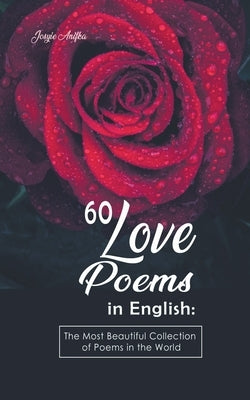 60 Love Poems in English: The Most Beautiful Collection of Poems in the World by Anifka, Josyie