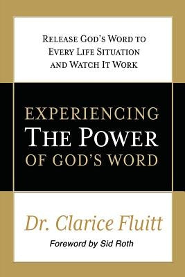 Experiencing the Power of God's Word: Release God's Word to Every Life Situation and Watch It Work by Fluitt, Clarice