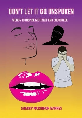 Don't Let It Go UNSPOKEN: Words to Inspire, Motivate, and Encourage by Barnes, Sherry McKinnon