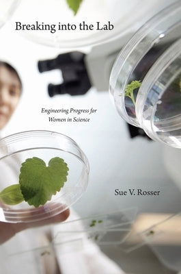 Breaking Into the Lab: Engineering Progress for Women in Science by Rosser, Sue V.
