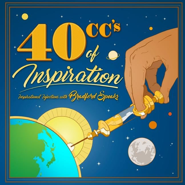 40 CCs of Inspiration: Inspirational Injections with Bradford Speaks by Speaks, Bradford