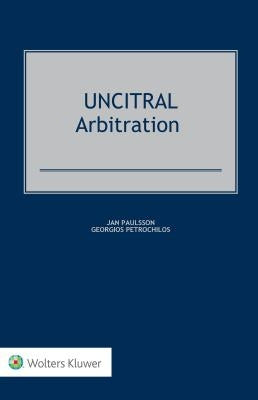 Uncitral Arbitration by Paulsson, Jan