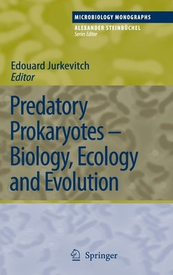 Predatory Prokaryotes: Biology, Ecology and Evolution by Jurkevitch, Edouard