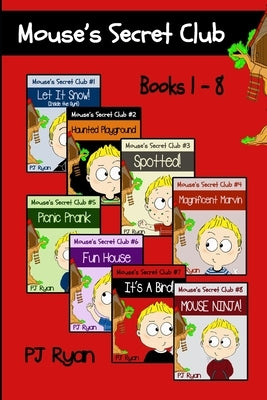 Mouse's Secret Club Books 1-8: Fun Short Stories for Kids Who Like Mysteries and Pranks by Ryan, Pj