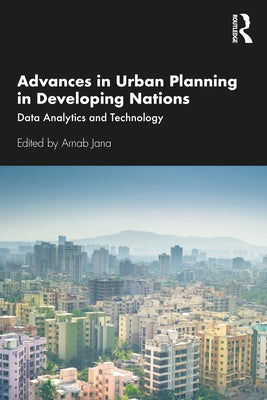 Advances in Urban Planning in Developing Nations: Data Analytics and Technology by Jana, Arnab