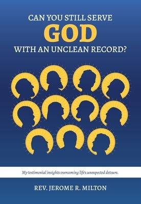 Can You Still Serve God With An Unclean Record? by Milton, Jerome R.