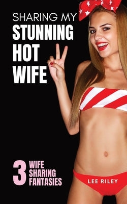 Sharing My Stunning Hot Wife by Riley, Lee