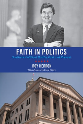 Faith in Politics: Southern Political Battles Past and Present by Herron, Roy