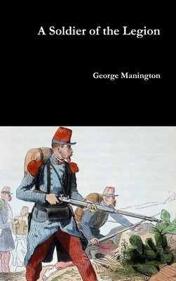 A Soldier of the Legion by Manington, George