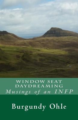 Window Seat Daydreaming: Musings of an INFP by Ohle, Burgundy