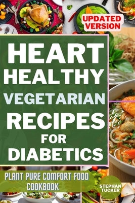 Heart-Healthy Vegetarian Recipes for Diabetics: Plant Pure Comfort Food Cookbook by Tucker, Stephan