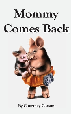 Mommy Comes Back by Corson, Courtney