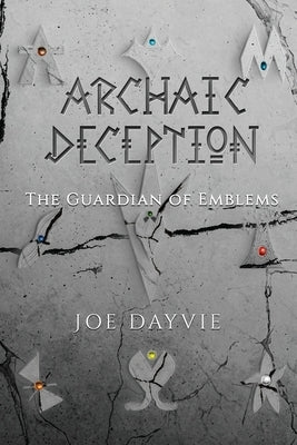 Archaic Deception: The Guardian of Emblems by Dayvie, Joe