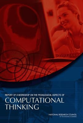 Report of a Workshop on the Pedagogical Aspects of Computational Thinking by National Research Council