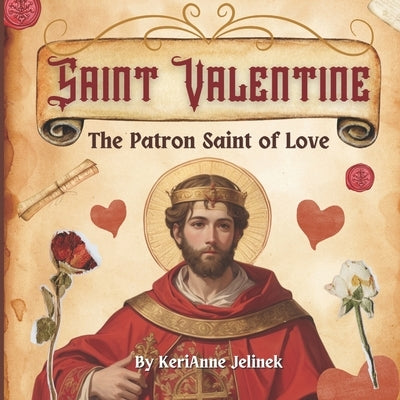 Saint Valentine: The Patron Saint of Love - St. Valentine for Kids, Saint Valentine for Kids, Roman Catholic Saints for Kids, Catholic Saints for Kids by Publishing, Sloth Dreams