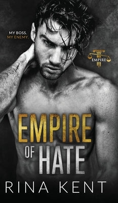 Empire of Hate: A Second Chance Enemies to Lovers Romance by Kent, Rina