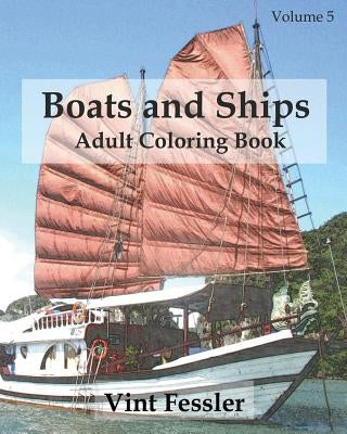 Boats & Ships: Adult Coloring Book, Volume 5: Boat and Ship Sketches for Coloring by Fessler, Vint