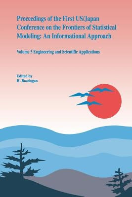 Proceedings of the First Us/Japan Conference on the Frontiers of Statistical Modeling: An Informational Approach: Volume 3 Engineering and Scientific by Sclove, S. L.