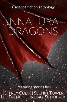 Unnatural Dragons: A Science Fiction Anthology by Cook, Jeffrey