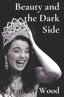 Beauty and the Dark Side: Fighting Our Way Back from Anorexia by Wood, Jennifer