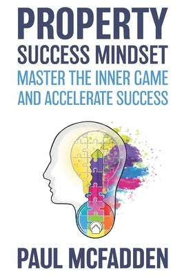 Property Success Mindset: Master the Inner Game and Accelerate Success by McFadden, Paul
