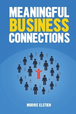 Meaningful Business Connections by Elstien, Morris