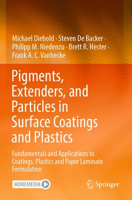 Pigments, Extenders, and Particles in Surface Coatings and Plastics: Fundamentals and Applications to Coatings, Plastics and Paper Laminate Formulatio by Diebold, Michael