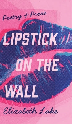 Lipstick on the Wall by Lake, Elizabeth