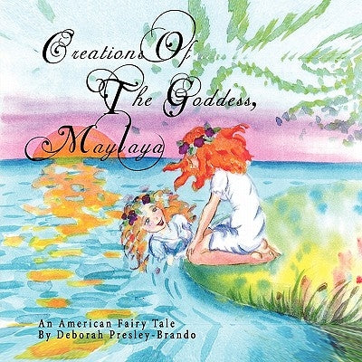 Creations Of The Goddess, Maylaya: An American Fairy Tale by Presley-Brando, Deborah
