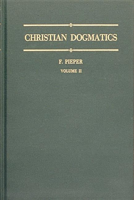 Christian Dogmatics, Volume 2 by Pieper, F.