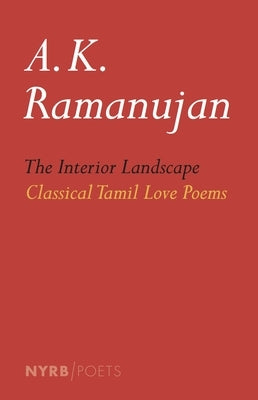 The Interior Landscape: Classical Tamil Love Poems by Ramanujan, A. K.