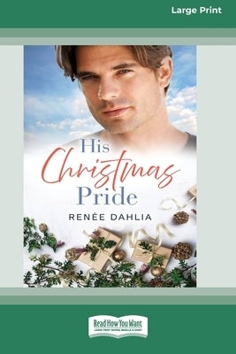 His Christmas Pride: (Rainbow Cove Christmas, #6) [Large Print 16pt] by Dahlia, Renee