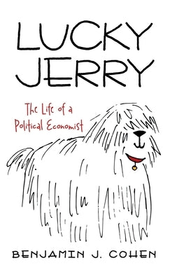 Lucky Jerry: The Life of a Political Economist by Cohen, Benjamin J.