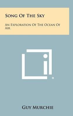 Song Of The Sky: An Exploration Of The Ocean Of Air by Murchie, Guy