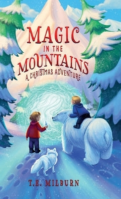 Magic In The Mountains: A Christmas Adventure by Milburn, T. E.