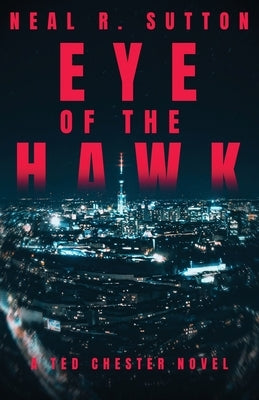Eye of the Hawk: A Ted Chester Novel by Sutton, Neal R.