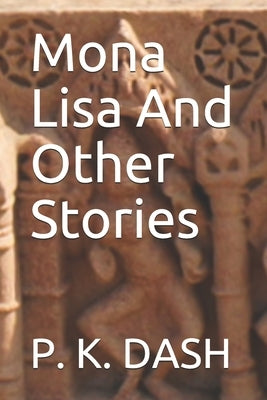 Mona Lisa And Other Stories by Dash, P. K.