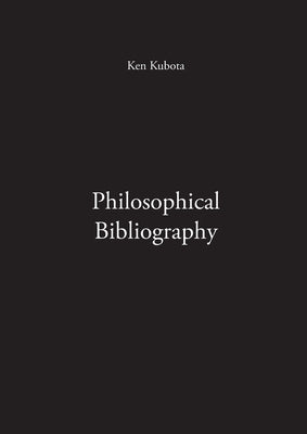 Philosophical Bibliography by Kubota, Ken