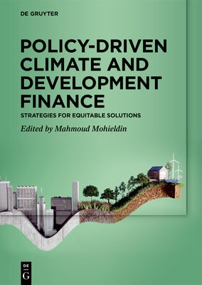 Policy-Driven Climate and Development Finance: Strategies for Equitable Solutions by Mohieldin, Mahmoud