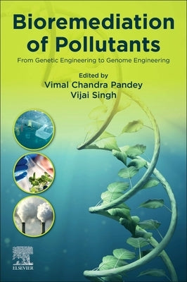 Bioremediation of Pollutants: From Genetic Engineering to Genome Engineering by Singh, Vijai