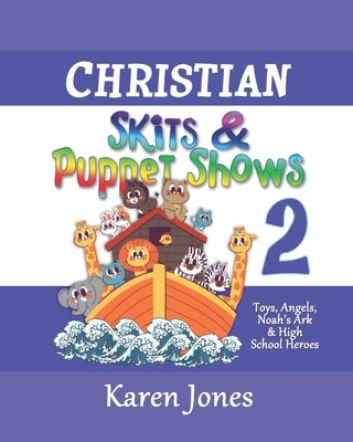 Christian Skits & Puppet Shows 2: Great for Sunday School, Youth, & Ladies' Ministries by Jones, Karen