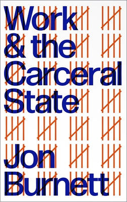 Work and the Carceral State by Burnett, Jon