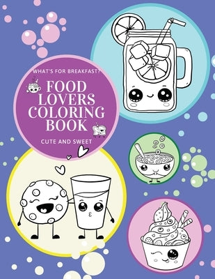 What's for Breakfast? Cute and Sweet Food Lovers Coloring Book by Anvil, Hellen M.