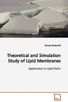 Theoretical and Simulation Study of Lipid Membranes Application to Lipid Rafts by Khelashvili, George