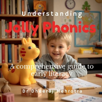 Understanding Jolly Phonics: A comprehensive guide to early literacy by Dr Dheeraj Mehrotra