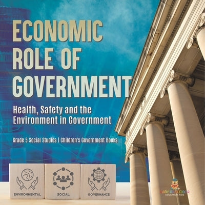 Economic Role of Government: Health, Safety and the Environment in Government Grade 5 Social Studies Children's Government Books by Baby Professor