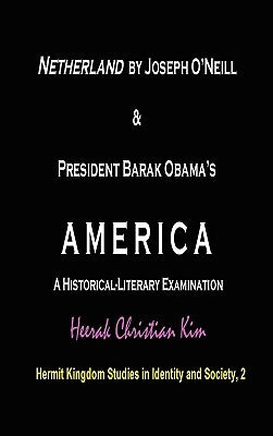 Netherland by Joseph O'Neill & President Barak Obama's America: A Historical-Literary Examination (Hardcover) by Kim, H. C. (Heerak Christian)